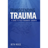 Transcending Trauma: A Pastoral Guide to Post-Traumatic Growth