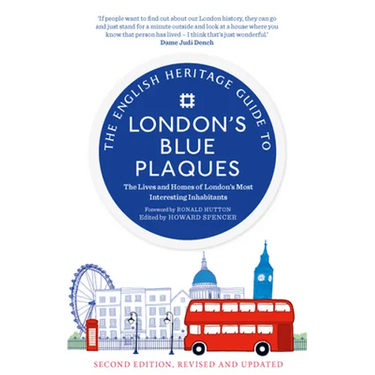 The English Heritage Guide to London's Blue Plaques (2nd Edition): The Lives and Homes of London's Most Interesting Residents