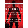 Faster, Higher, Stronger: The New Science of Creating Superathletes, and How You Can Train Like Them