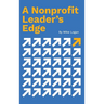A Nonprofit Leader's Edge: Proven Strategies to Build, Scale, and Lead High-Impact Organizations