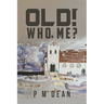 OLD! Who Me?