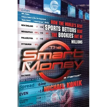 The Smart Money: How the World's Best Sports Bettors Beat the Bookies Out of Millions