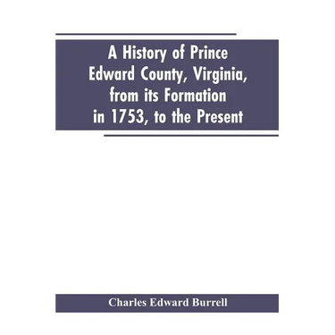 A history of Prince Edward county, Virginia, from its formation in 1753, to the present