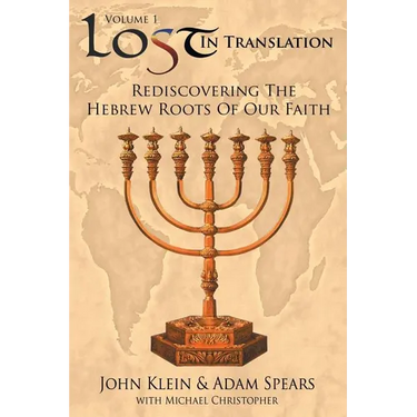 Lost in Translation Vol 1: Rediscovering the Hebrew Roots of Our Faith
