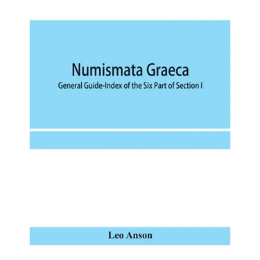 Numismata graeca; Greek coin-types, classified for immediate identification: General Guide-Index of the Six Part of Section I
