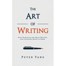 The Art of Writing: Four Principles for Great Writing that Everyone Needs to Know