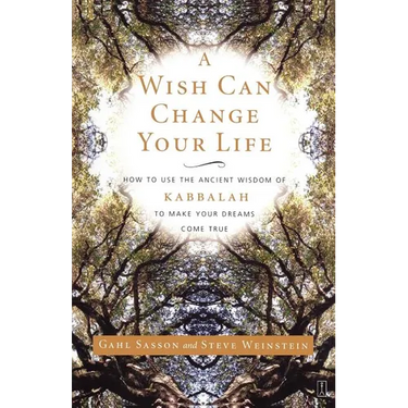 A Wish Can Change Your Life: How to Use the Ancient Wisdom of Kabbalah to Make Your Dreams Come True