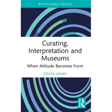Curating, Interpretation and Museums: When Attitude Becomes Form