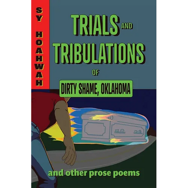 Trials and Tribulations of Dirty Shame, Oklahoma: And Other Prose Poems
