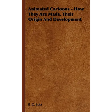 Animated Cartoons - How They Are Made, Their Origin and Development