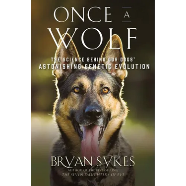 Once a Wolf: The Science Behind Our Dogs' Astonishing Genetic Evolution