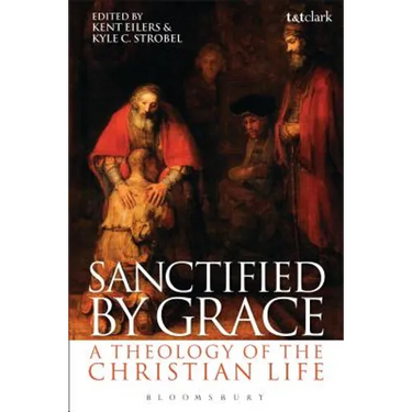 Sanctified by Grace: A Theology of the Christian Life