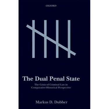 The Dual Penal State: The Crisis of Criminal Law in Comparative-Historical Perspective