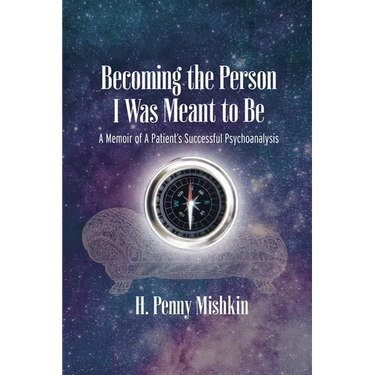 Becoming the Person I Was Meant To Be: A Memoir of A Patient's Successful Psychoanalysis