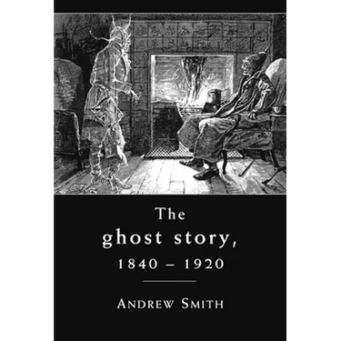 The Ghost Story 1840-1920: A Cultural History