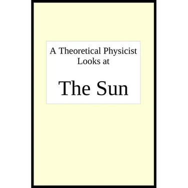 A theoretical physicist looks at THE SUN