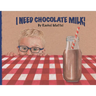 I Need Chocolate Milk!