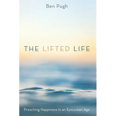 The Lifted Life: Preaching Happiness in an Epicurean Age
