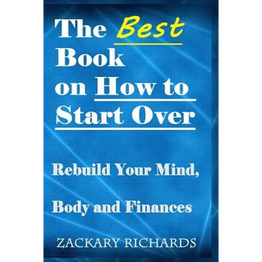 The Best Book on How to Start Over: Rebuild Your Mind, Body & Finances