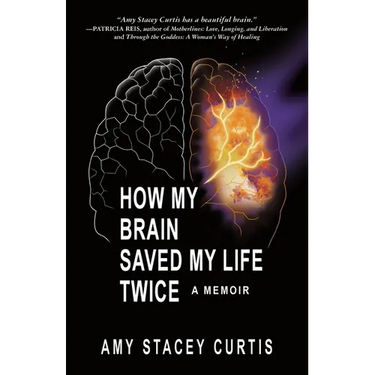 How My Brain Saved My Life Twice: A Memoir