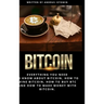 Bitcoin: Everything You Need to Know about Bitcoin, how to Mine Bitcoin, how to Buy BTC and how to Make Money with Bitcoin.