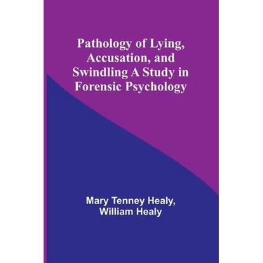 Pathology of Lying, Accusation, and Swindling A Study in Forensic Psychology