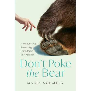 Don't Poke the Bear: A Memoir About Recovering From Abuse By A Narcissist