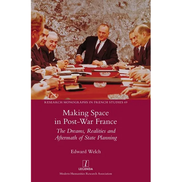 Making Space in Post-War France: The Dreams, Realities and Aftermath of State Planning