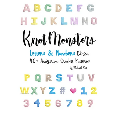 Knotmonsters: Letters & Numbers edition: 40+ Amigurumi Crochet Patterns