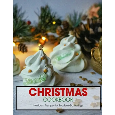Christmas Cookbook: Heirloom Recipes for Modern Gatherings