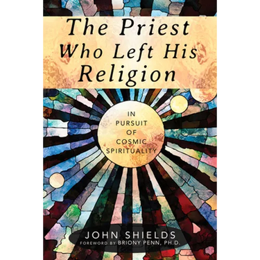 The Priest Who Left His Religion: In Pursuit of Cosmic Spirituality
