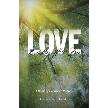 Love Breathes With Me: A Book of Poems & Prayers
