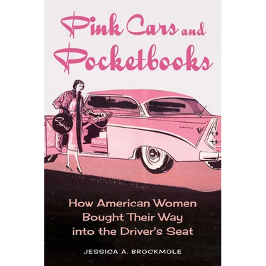 Pink Cars and Pocketbooks: How American Women Bought Their Way Into the Driver's Seat
