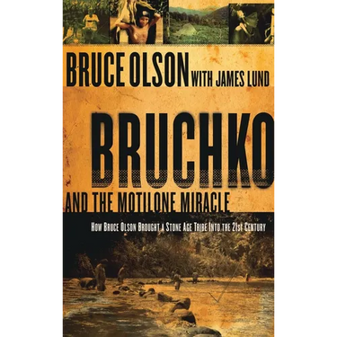Bruchko and the Motilone Miracle: How Bruce Olson Brought a Stone Age South American Tribe Into the 21st Century
