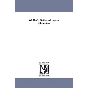 Wfohler's Outlines of Organic Chemistry.