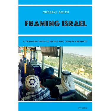 Framing Israel: A personal tour of media and campus rhetoric