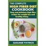 The Complete High Fiber Diet Cookbook: Easy and delicious high fiber recipes for weight loss and healthy living.