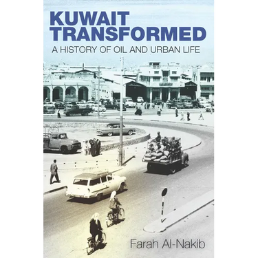 Kuwait Transformed: A History of Oil and Urban Life