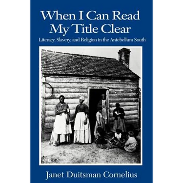 When I Can Read My Title Clear: Literacy, Slavery, and Religion in the Antebellum South