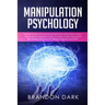 Manipulation Psychology: How to Manipulate and Influence People Using Empath Skills. The Complete Beginner's Guide to Learn the Best Persuasion