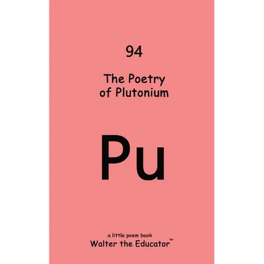 The Poetry of Plutonium
