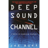 Deep Sound Channel: A Novel of Submarine Warfare