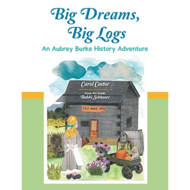 Big Dreams, Big Logs: An Aubrey Burke History Adventure