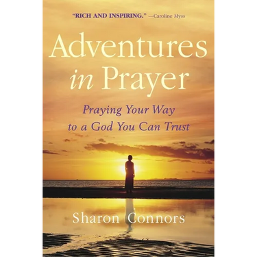 Adventures in Prayer: Praying Your Way to a God You Can Trust