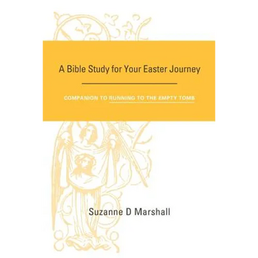 A Bible Study for Your Easter Journey: Companion to Running to the Empty Tomb
