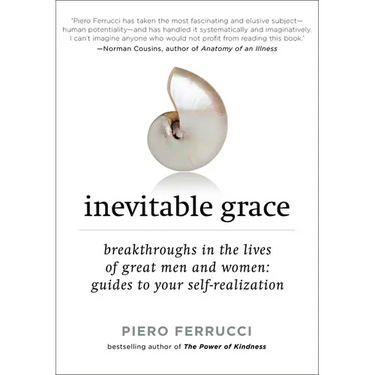 Inevitable Grace: Breakthroughs in the Lives of Great Men and Women: Guides to Your Self-Realization