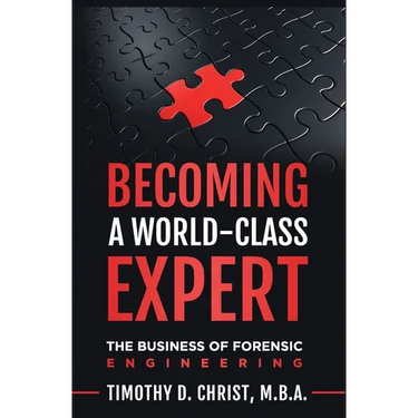 Becoming a World-Class Expert: The Business of Forensic Engineering