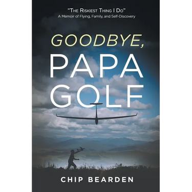 Goodbye, Papa Golf: "The Riskiest Thing I Do" - A Memoir of Flying, Family, and Self-Discovery