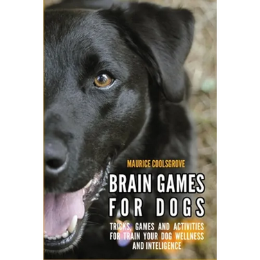 Brain Games for Dogs: Tricks, Games and Activities for Train your Dog Wellness and Intelligence