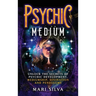 Psychic Medium: Unlock the Secrets of Psychic Development, Mediumship, Divination and Pendulums